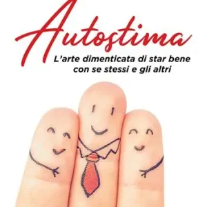 Prezzo Ridotto Autostima. L‘arte dimenticata di star bene con se stessi e gli altri