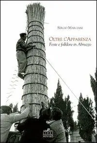 Oltre l‘apparenza. Feste e folklore in Abruzzo Bestseller