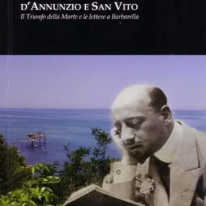 D‘Annunzio e San Vito. Il trionfo della morte e le lettere a Barbarella Prezzo Scontato