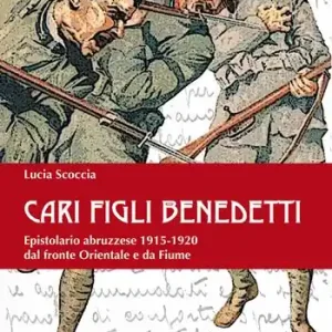 Prezzo Di Fabbrica Cari benedetti figli. Epistolario abruzzese 1915-1920 dal fronte orientale e da Fiume