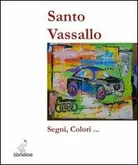Santo Vassallo. Segni e colori. Ediz. illustrata Prezzo Basso