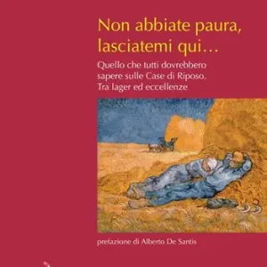 Quantità Limitata Non abbiate paura, lasciatemi qui… Quello che tutti dovrebbero sapere sulle case di riposo. Tra lager ed eccellenze