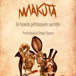 Direttamente Dal Produttore Makuta. Un fumetto politicamente scorretto