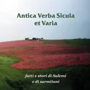 Antica verba sicula et varia. Fatti e stori di Salemi e di sarmitani Esclusivo