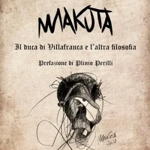 Makuta. Il Duca di Villafranca e l’altra filosofia Novità