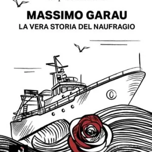 Prezzo Ridotto Massimo Garau. La vera storia del naufragio