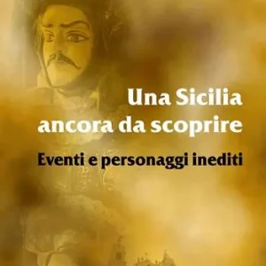 Consegna Rapida Una Sicilia ancora da scoprire. Eventi e personaggi inediti