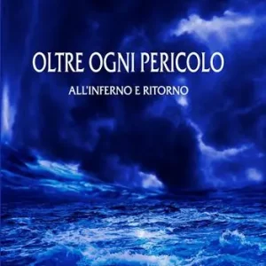 Oltre ogni pericolo. All‘inferno e ritorno Ordina Subito