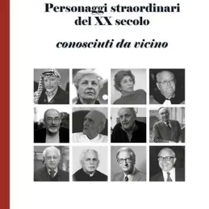 Personaggi straordinari del XX secolo. Conosciuti da vicino Prezzo Ridotto