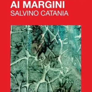 Un‘esistenza ai margini. Salvino Catania. Ediz. illustrata Occasione