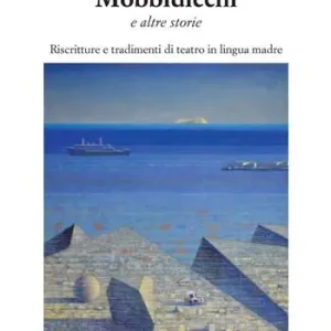 Mobbidicchi e altre storie. Riscritture e tradimenti di teatro in lingua madre 2018-2024 Direttamente Dal Produttore