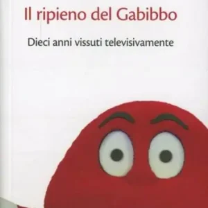 Compra Online Il ripieno del Gabibbo. Dieci anni vissuti televisivamente