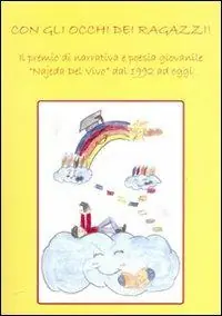Con gli occhi dei ragazzi! Il Premio di narrativa e poesia giovanile «Najada Del Vivo» dal 1992 ad oggi Spedito Oggi