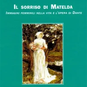 Il sorriso di Matelda. Immagini femminili nella vita e l‘opera di Dante Promo Stagionale
