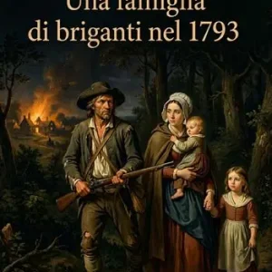 Una famiglia di briganti nel 1793 Offerta Lampo
