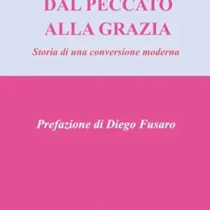 Nuovo Arrivo Dal peccato alla grazia. Storia di una conversione moderna