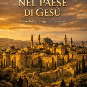 Saldi Nel paese di Gesù. Ricordi di un viaggio in Palestina