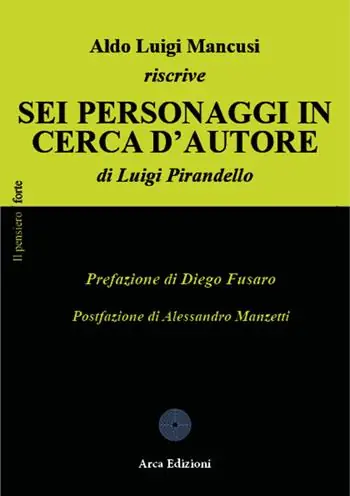 Ultime Pezzi Aldo Luigi Mancusi riscrive «Sei personaggi in cerca d‘autore» di Luigi Pirandello