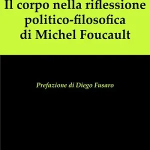Il corpo nella riflessione politico-filosofica di Michel Foucault Professionale
