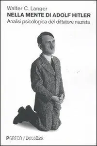Nella mente di Adolf Hitler. Analisi psicologica del dittatore nazista Ultima Occasione