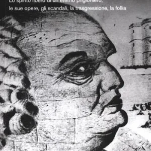 Bestseller Il profeta dell‘erotismo. Vita del Marchese De Sade. Lo spirito libero di un eterno prigioniero, le sue opere, gli scandali, la trasgressione, la follia