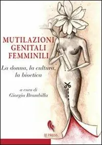 Mutilazioni genitali femminili. La donna, la cultura, la bioetica Must-Have
