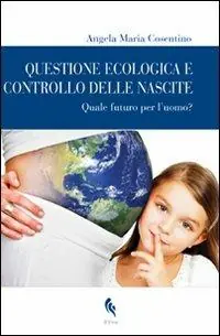 Questione ecologica e controllo delle nascite. Quale futuro per l‘uomo? Direttamente Dal Produttore
