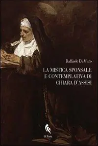 La mistica sponsale e contemplativa di Chiara d‘Assisi A Buon Prezzo