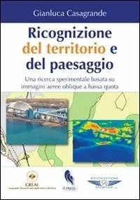 Ricognizione del territorio e del paesaggio. Una ricerca sperimentale basata su immagini aeree oblique a bassa quota Super Prezzo