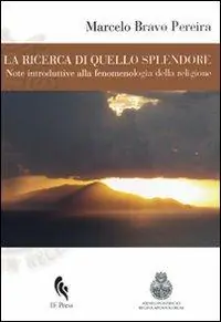La ricerca di quello splendore. Note introduttive alla fenomenologia della religione Novità