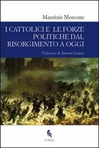 I cattolici e le forze politiche dal Risorgimento a oggi Compra Adesso