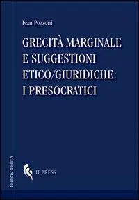 Ultime Pezzi Grecità marginale e suggestioni etico/giuridiche. I presocratici