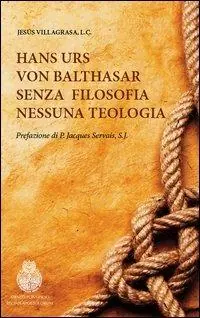 Hans Urs von Balthasar. Senza filosofia nessuna teologia Must-Have