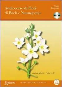 Professionale Audiocorso di fiori di Bach e naturopatia. Con CD Audio