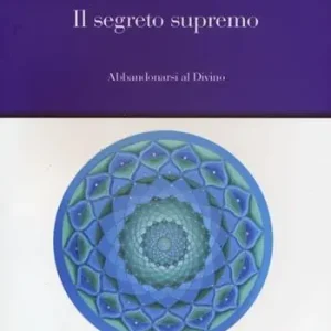 Offerta Limitata Il segreto supremo. Abbandonarsi al divino