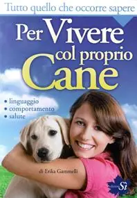 Affare Tutto quello che occorre sapere per vivere col proprio cane. Linguaggio, comportamento, salute