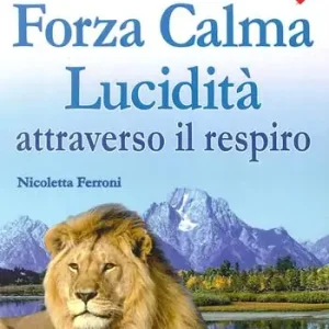 Promozione Esclusiva Forza, calma, lucidità attraverso il respiro. 10 tecniche per ottenere