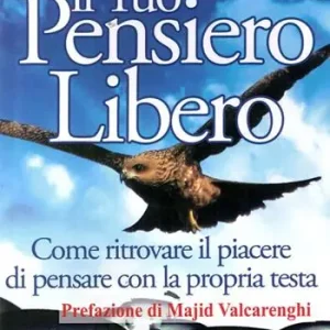 Il tuo pensiero libero. Come ritrovare il piacere di pensare con la propria testa Prezzo Ridotto