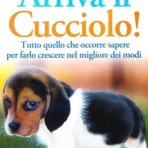 Arriva il cucciolo! Tutto quello che occorre sapere per farlo crescere nel migliore dei modi Reso Gratuito