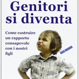 Compra Oggi Stesso Genitori si diventa. Come costruire un rapporto consapevole con i nostri figli