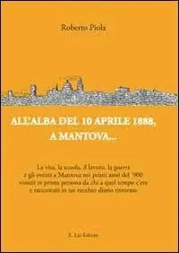 Prezzo Scontato All‘alba del 10 aprile 1888, a Mantova... La vita, la scuola, il lavoro, la guerra e gli eventi a Mantova nei primi anni del ‘900...