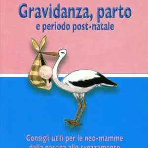 Gravidanza, parto e periodo post-natale. Consigli utili per le neo-mamme dalla nascita allo svezzamento Solo Oggi
