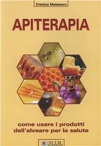 Apiterapia. Come usare i prodotti dell‘alveare per la salute Solo Oggi