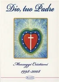Dio, tuo Padre. Messaggi cristiani (1998-2008) Solo Oggi