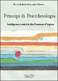 Principi di psicofisiologia. Intelligenza e realtà in san Tommaso d‘Aquino Economico