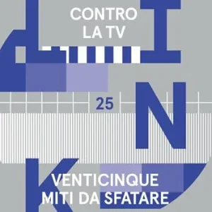 Link. Idee per la televisione. Vol. 25 Contro la tv. 25 nuovi miti da sfatare. Offerta Speciale
