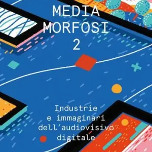 Mediamorfosi. Industrie e immaginari dell‘audiovisivo. Vol. 2 Quantità Limitata
