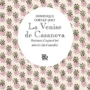 La Venise de Casanova. Itinéraires d‘aujourd‘hui dans la ville d‘autrefois Spedizione Espresso