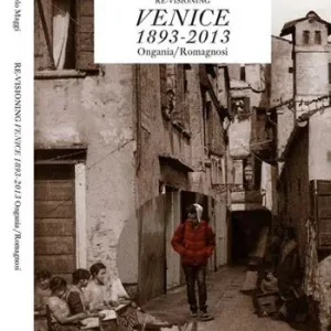 Re-visioning Venice 1893-2013 Ongania/Romagnosi. Ediz. multilingue Super Prezzo