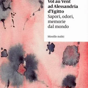 Vol au vent ad Alessandria d‘Egitto. Sapori, odori, memorie dal mondo Promo Stagionale